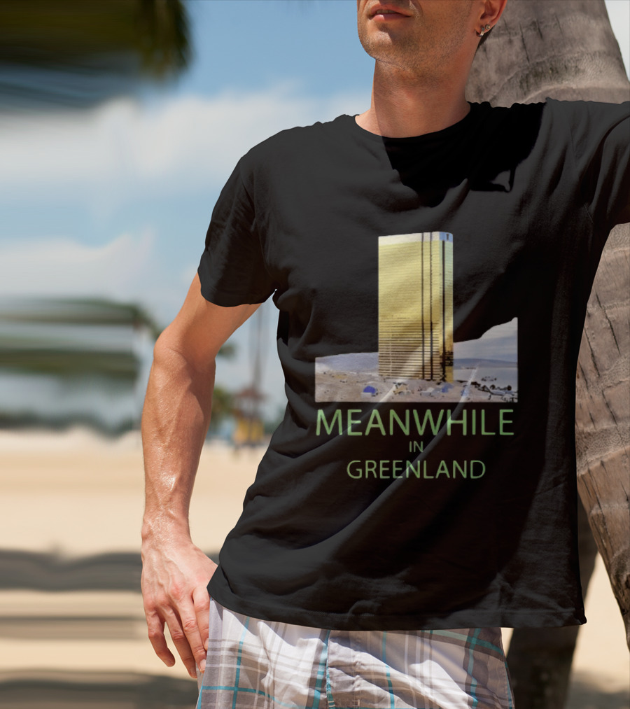 MEANWHILE IN GREENLAND Trump Tower Building Concept T-Shirt