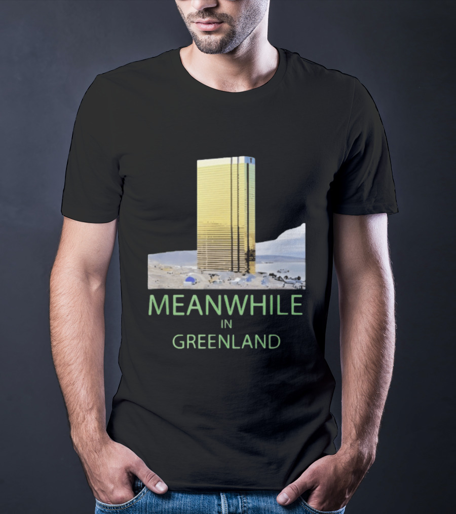 MEANWHILE IN GREENLAND Trump Tower Building Concept T-Shirt