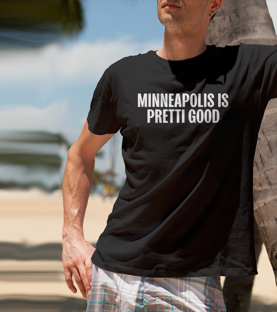 Minneapolis Is Pretti Good T-Shirt