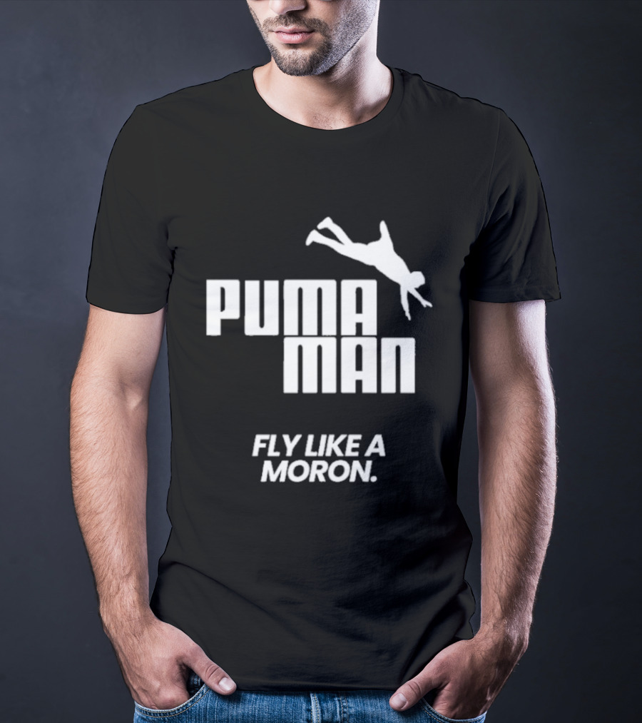 Puma Man Fly Like A Moron T-Shirt