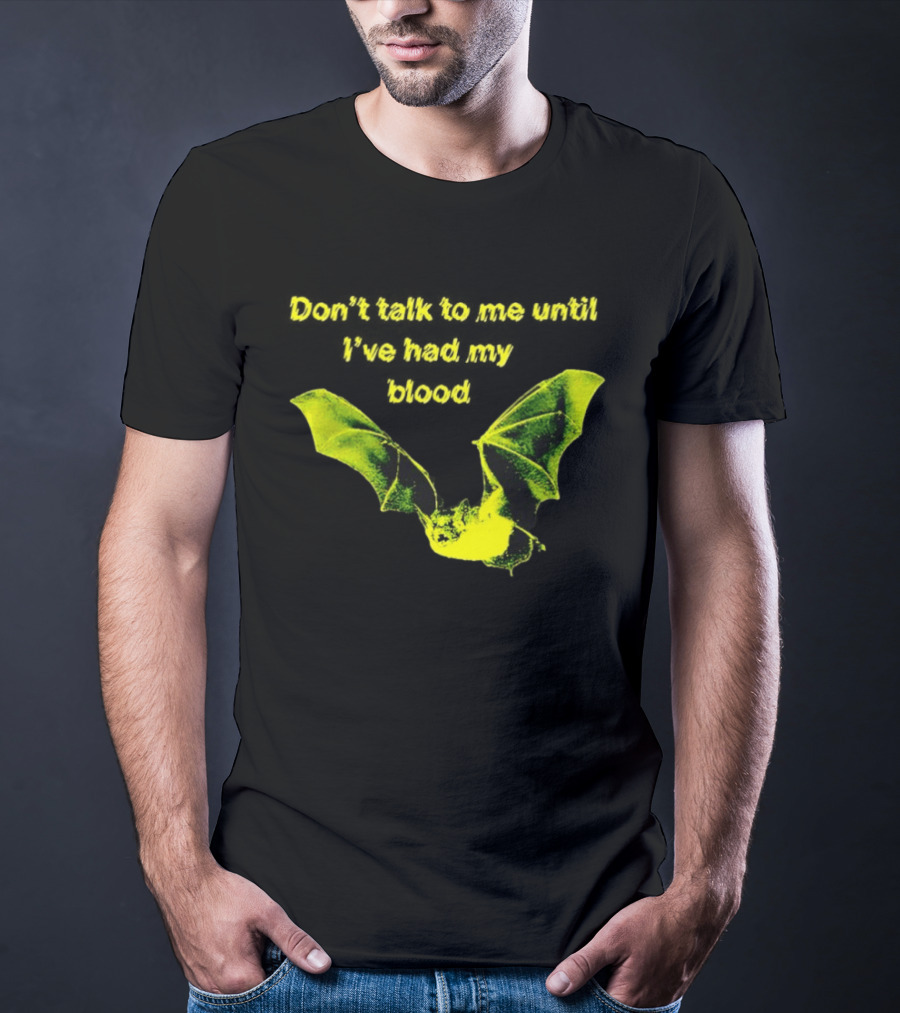 Don't Talk To Me Until I've Had My Blood Bat T-Shirt