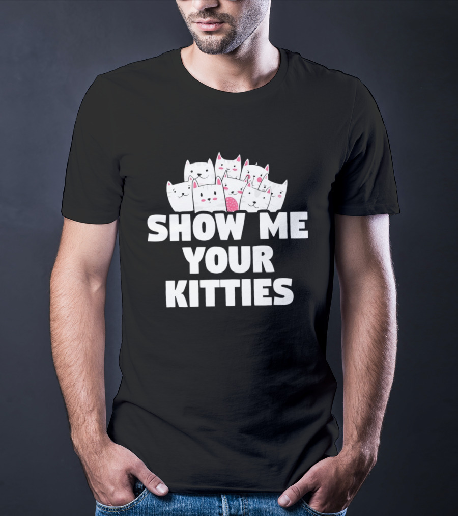 Show Me Your Kitties Cute Cat Faces Text Trend T-Shirt