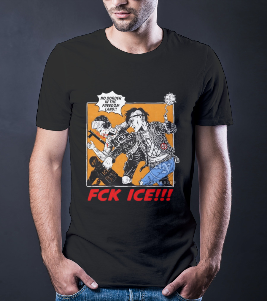 FCK ICE No Border In The Freedom Land Punk Jacket Protest T-Shirt