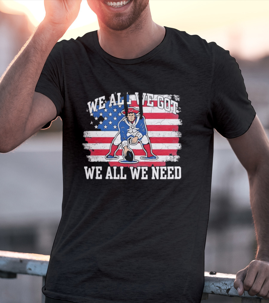 New England Patriots We All We Need American Flag Football T-Shirt