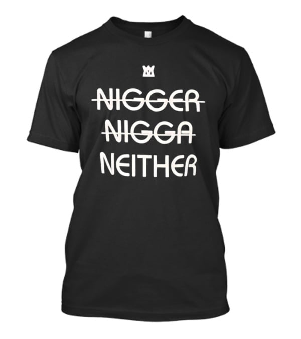 Not Nigger Nigga Neither T-Shirt
