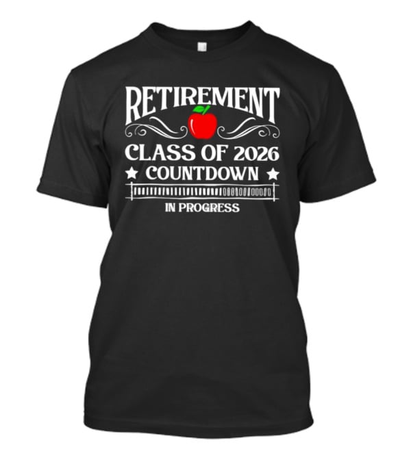 Retirement Class Of 2026 Countdown In Progress Apple Center T-Shirt