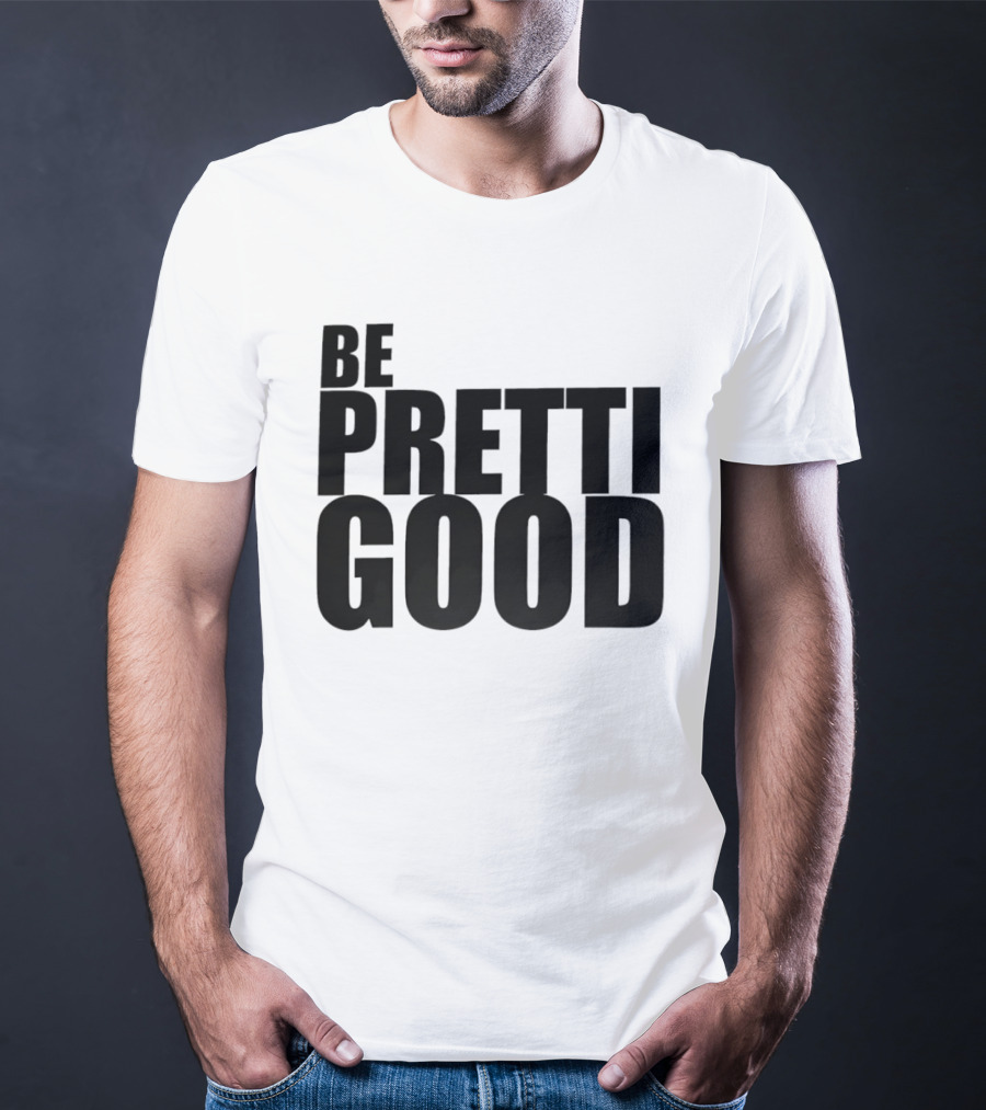 BE PRETTI GOOD Political Protest T-Shirt