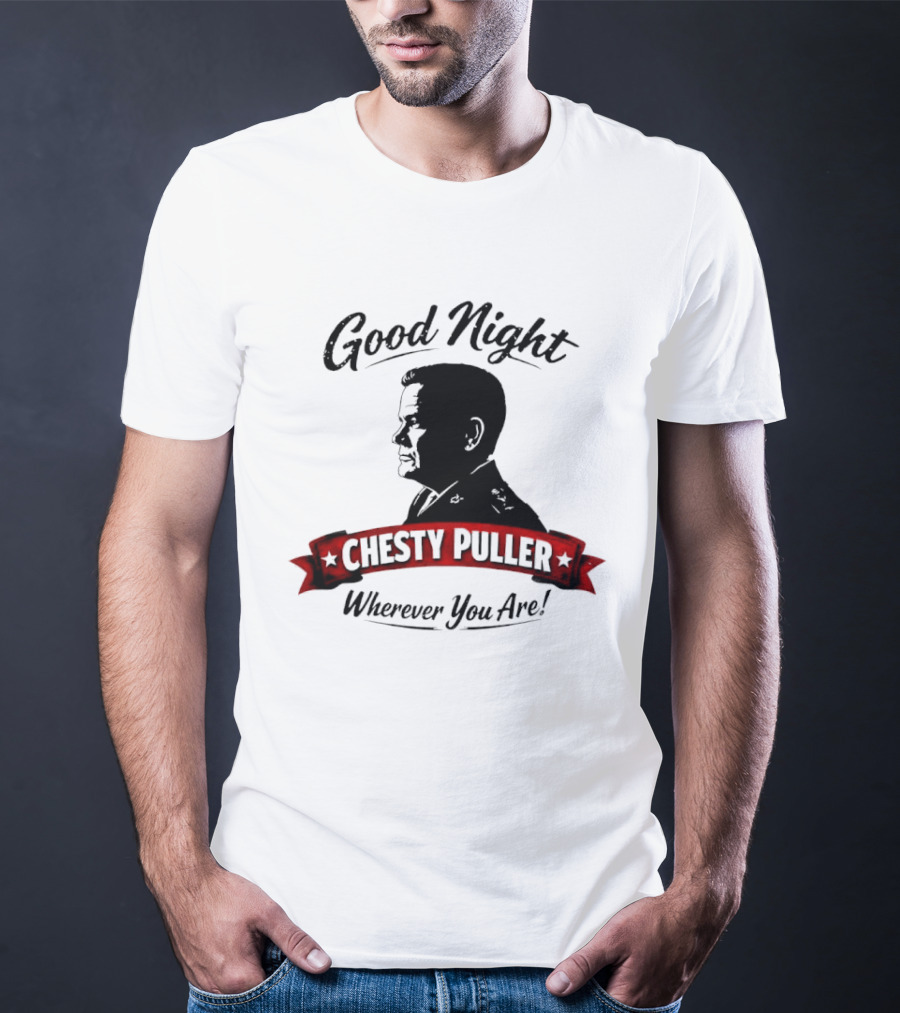 Good Night Chesty Puller Wherever You Are T-Shirt