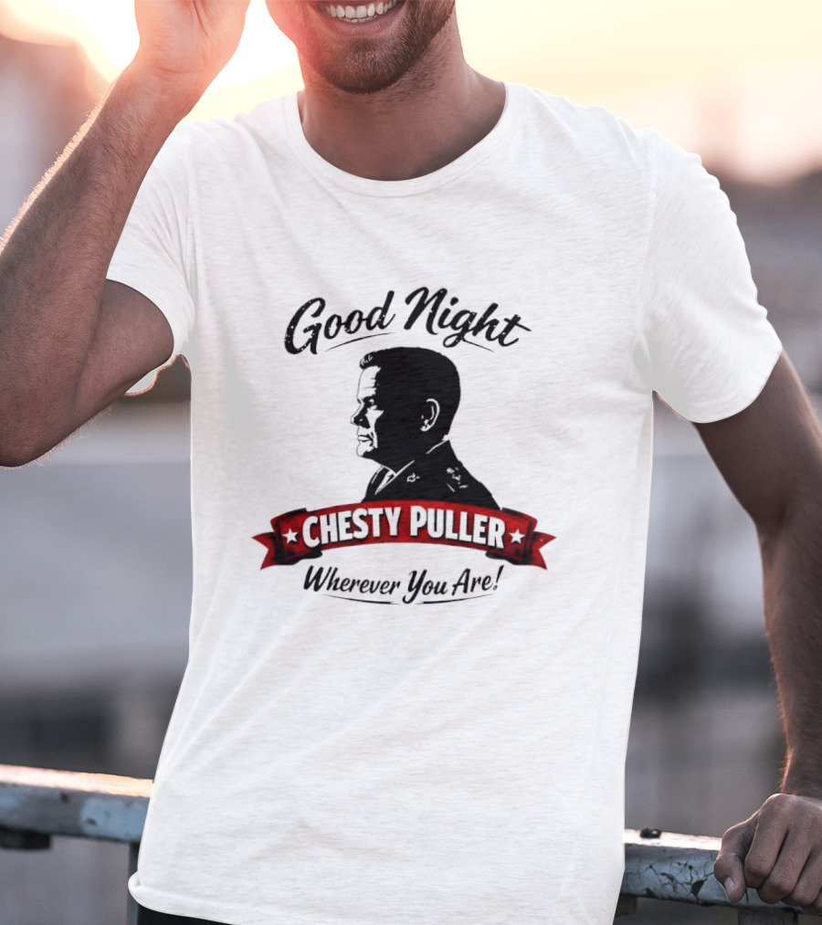 Good Night Chesty Puller Wherever You Are T-Shirt