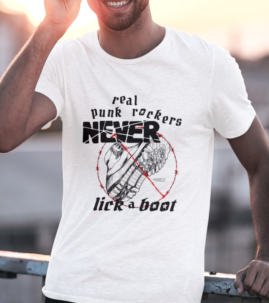 Real Punk Rockers Never Lick A Boot Outlined With Red Circle And Slash T-Shirt