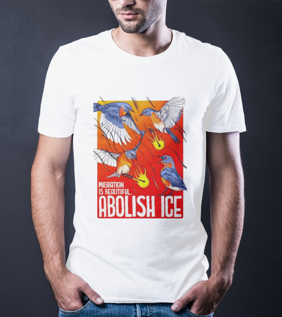 Migration Is Beautiful Abolish ICE Eastern Bluebird Red And Orange T-Shirt
