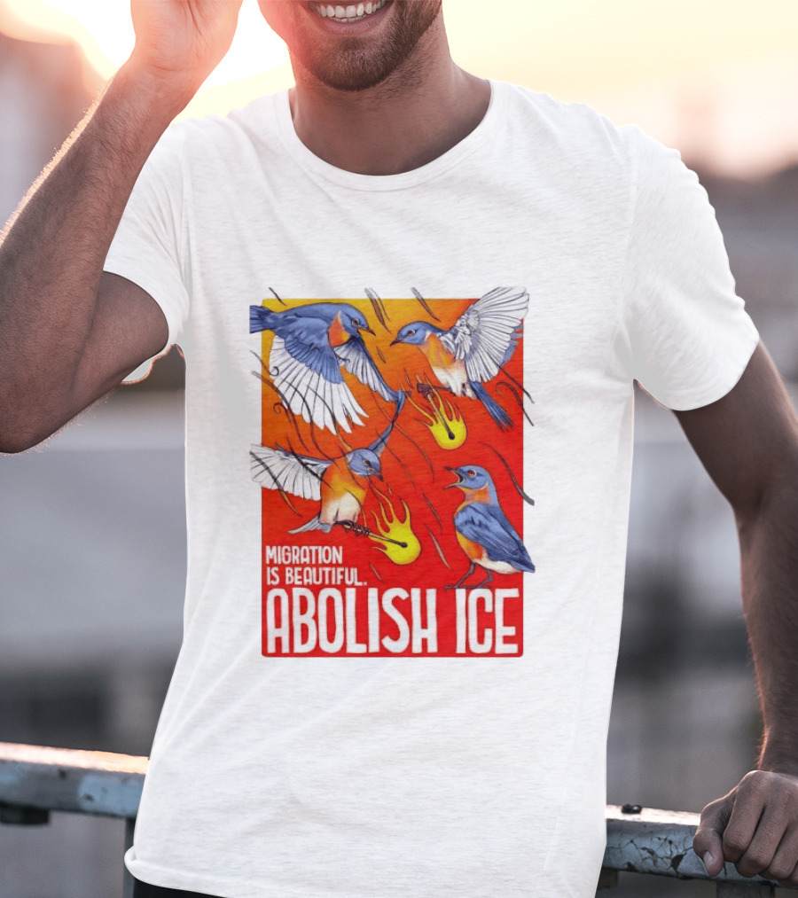 Migration Is Beautiful Abolish ICE Eastern Bluebird Red And Orange T-Shirt