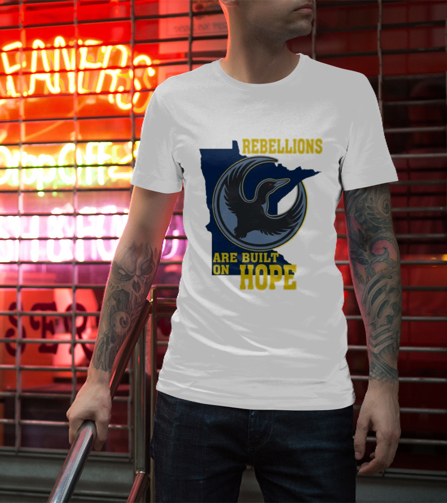 Minnesota Rebellions Are Built On Hope Loon T-Shirt