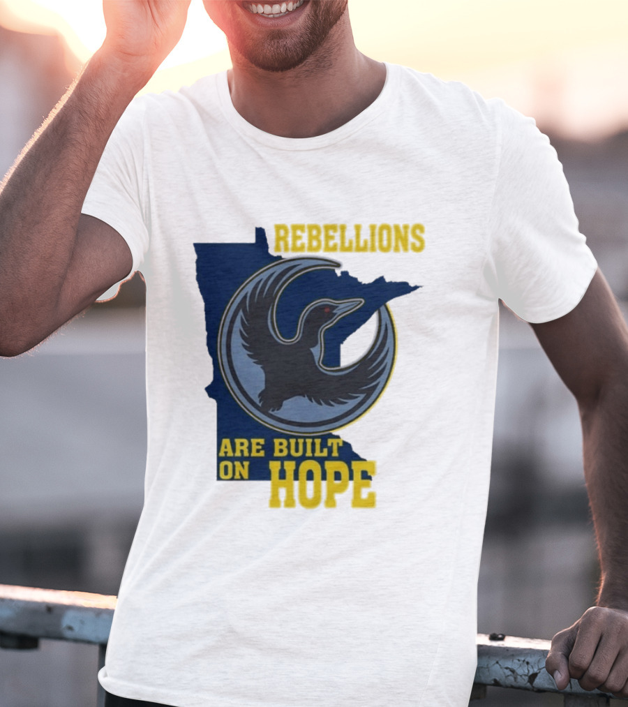 Minnesota Rebellions Are Built On Hope Loon T-Shirt