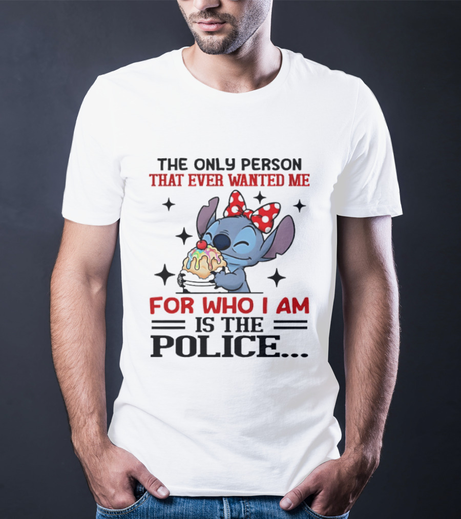 Stitch The Only Person That Ever Wanted Me For Who I Am Is The Police Eating Ice Cream T-Shirt