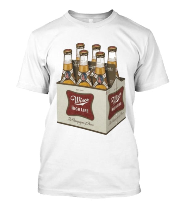Wisco High Life Six Pack The Champagne Of Beers T-Shirt