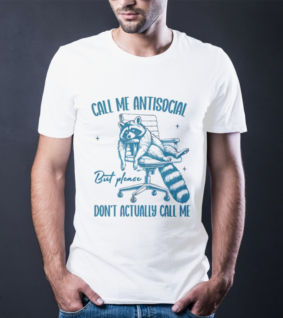 Call Me Antisocial Raccoon Don't Actually Call Me Please T-Shirt