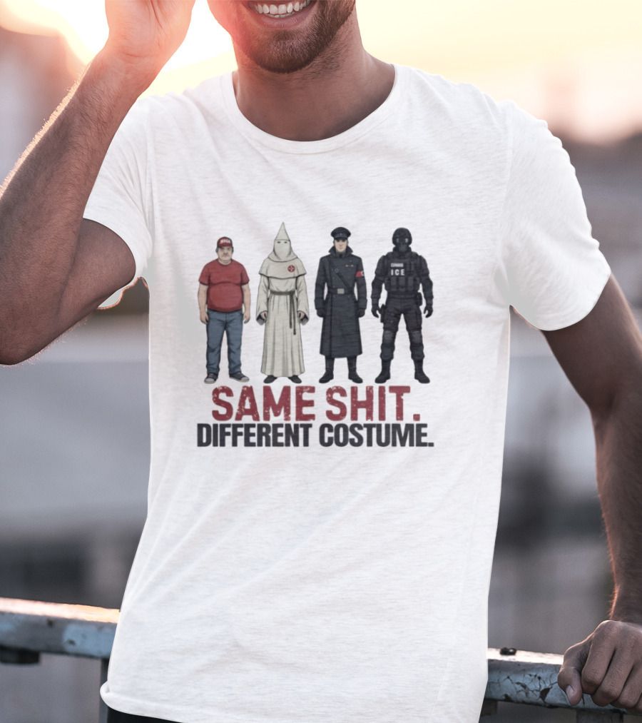 Same Shit Different Costume ICE MAGA KKK Nazi Police T-Shirt