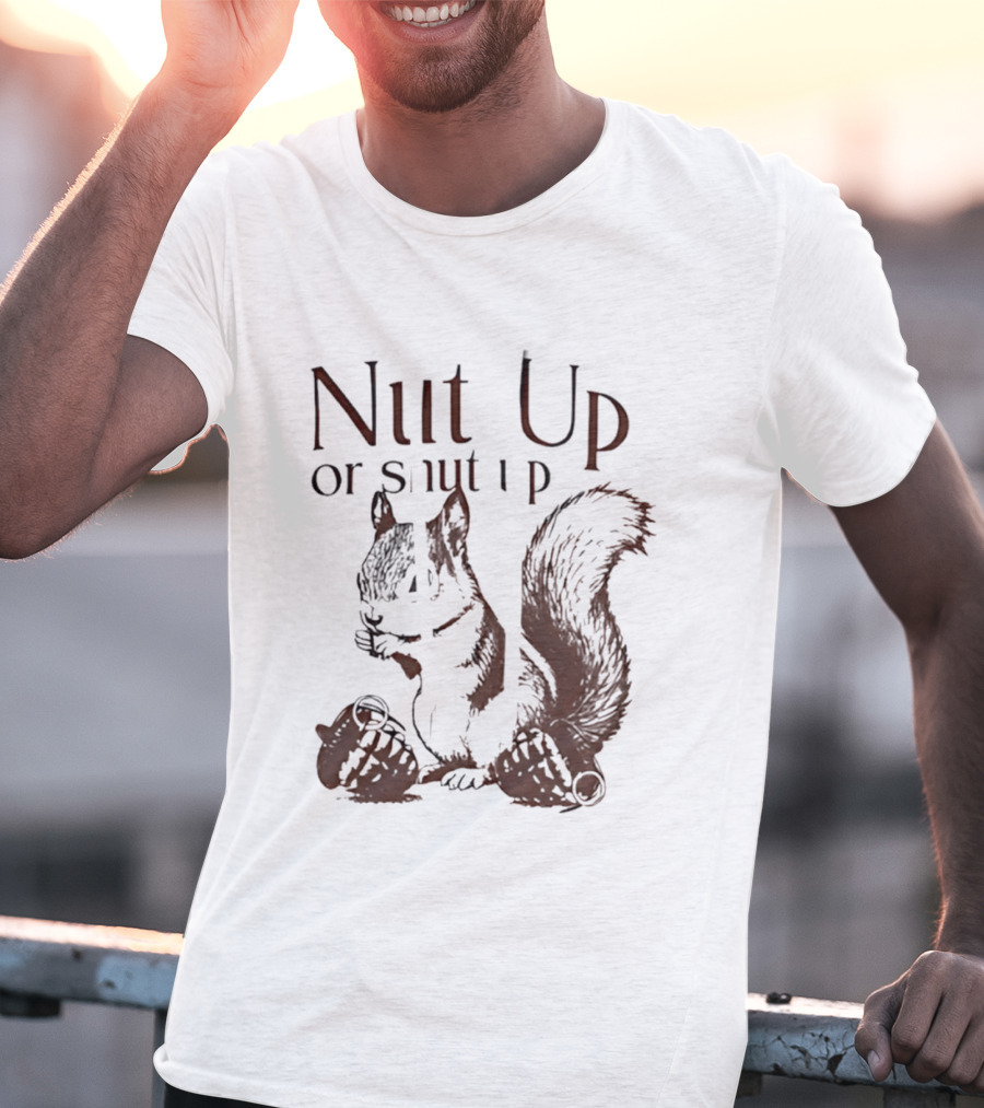 Nut Up Or Shut Up Squirrel Humor T-Shirt
