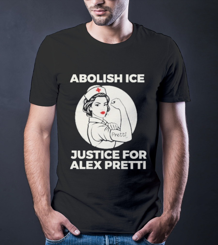 Abolish ICE Justice For Alex Pretti Rosie The Riveter Style Nurse T-Shirt