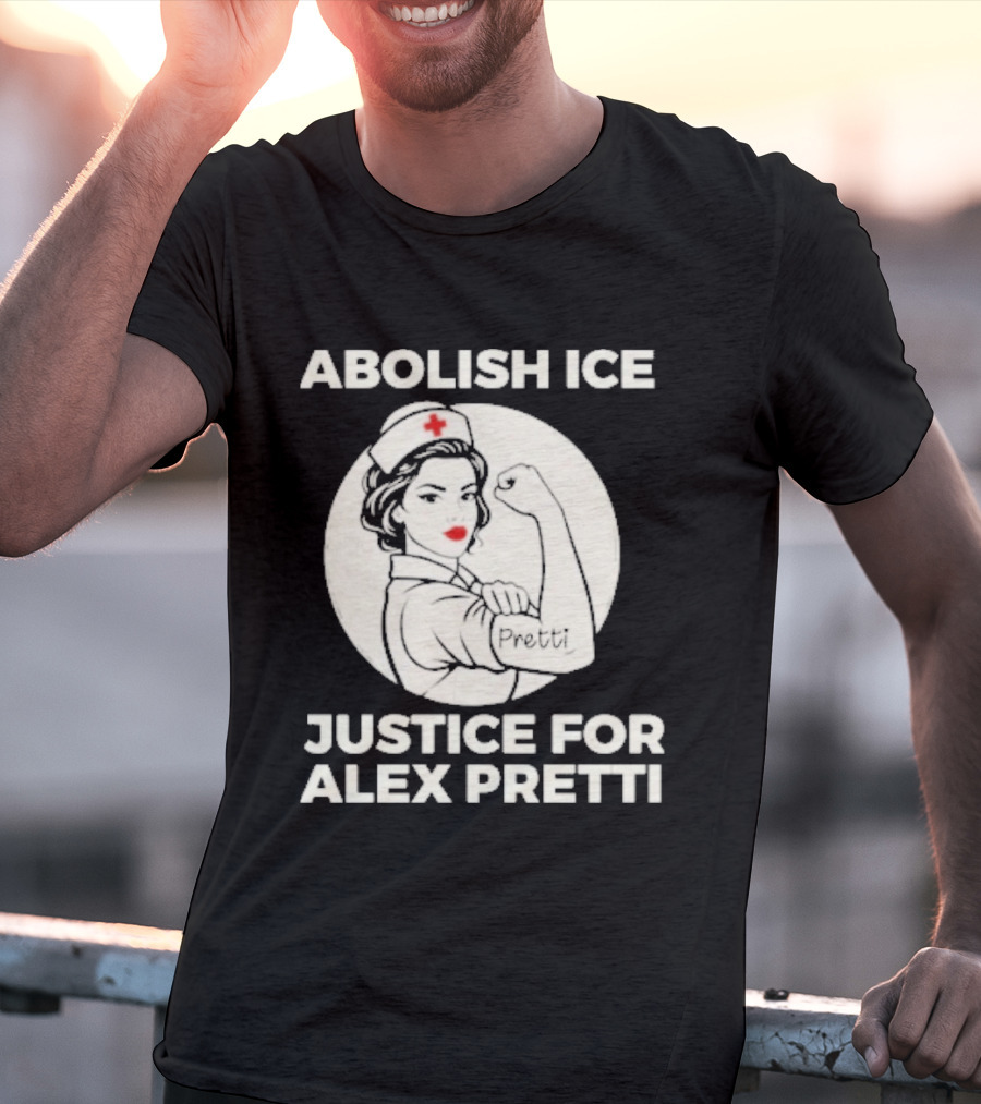 Abolish ICE Justice For Alex Pretti Rosie The Riveter Style Nurse T-Shirt