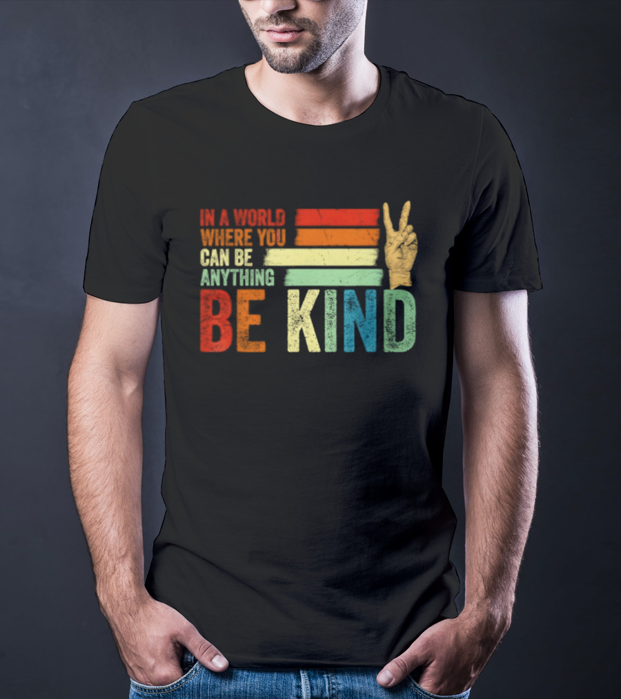 Be Kind In A World Where You Can Be Anything Inspirational Peace Sign T-Shirt