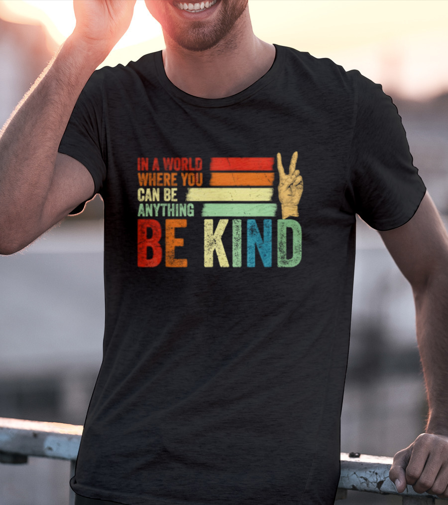Be Kind In A World Where You Can Be Anything Inspirational Peace Sign T-Shirt