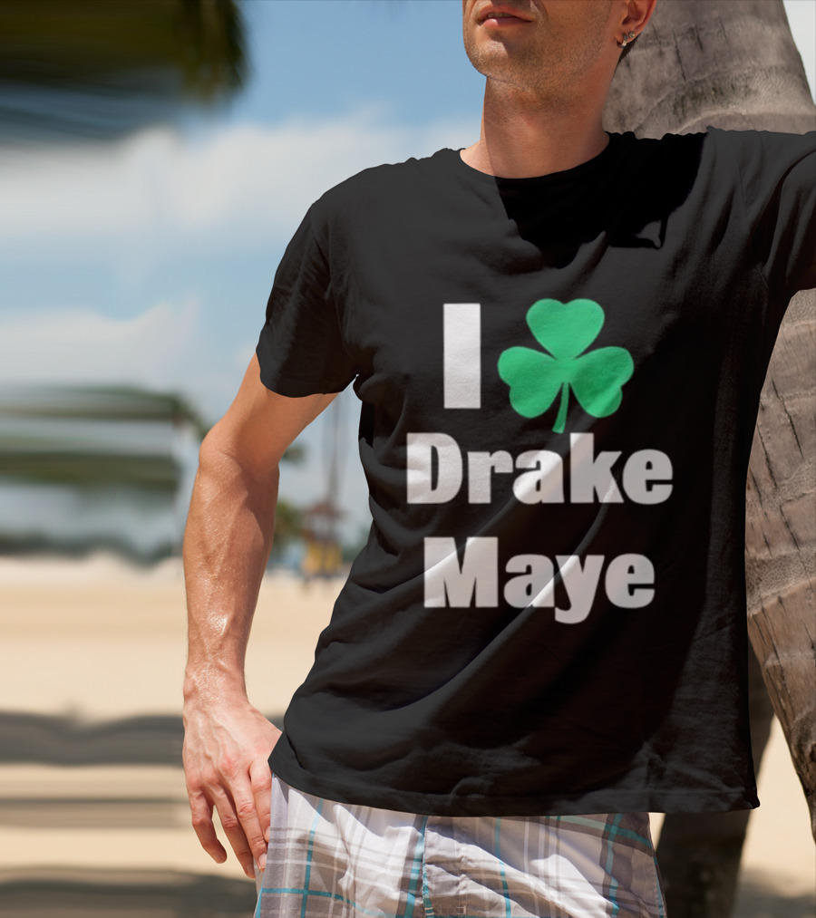 I Love Drake Maye Boston Celtics Shamrock T-Shirt