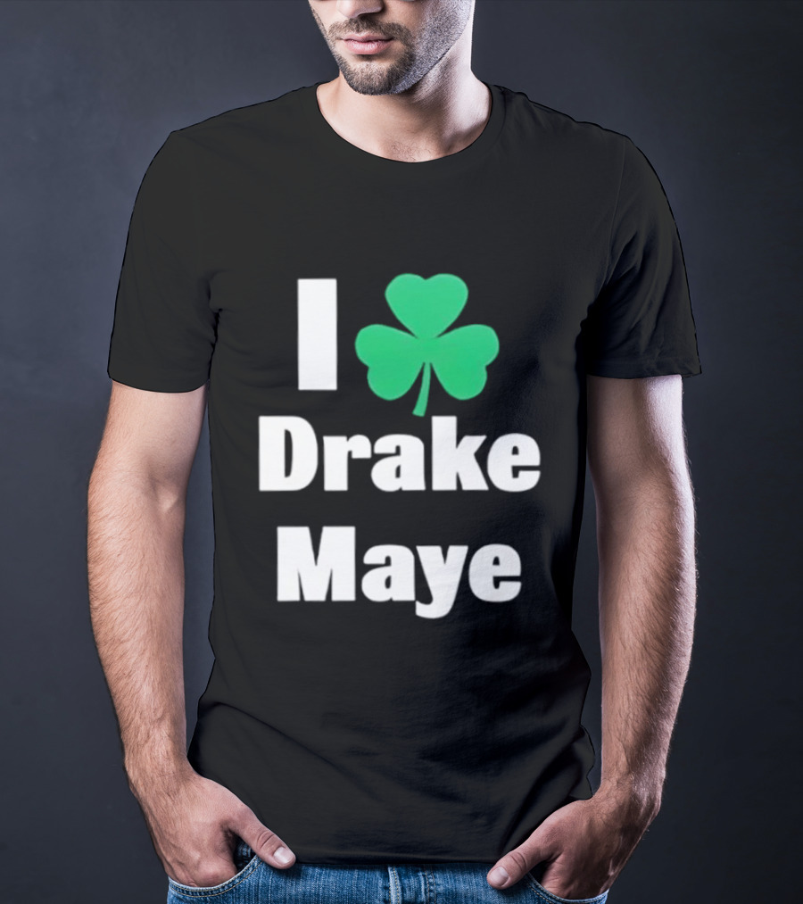 I Love Drake Maye Boston Celtics Shamrock T-Shirt