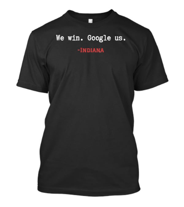 We Win Google Us Indiana T-Shirt