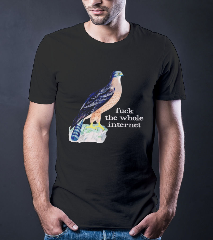Bird With Message Fuck The Whole Internet T-Shirt