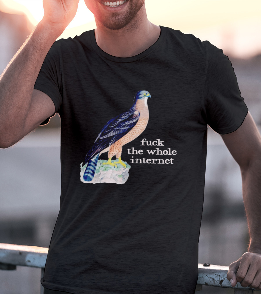Bird With Message Fuck The Whole Internet T-Shirt
