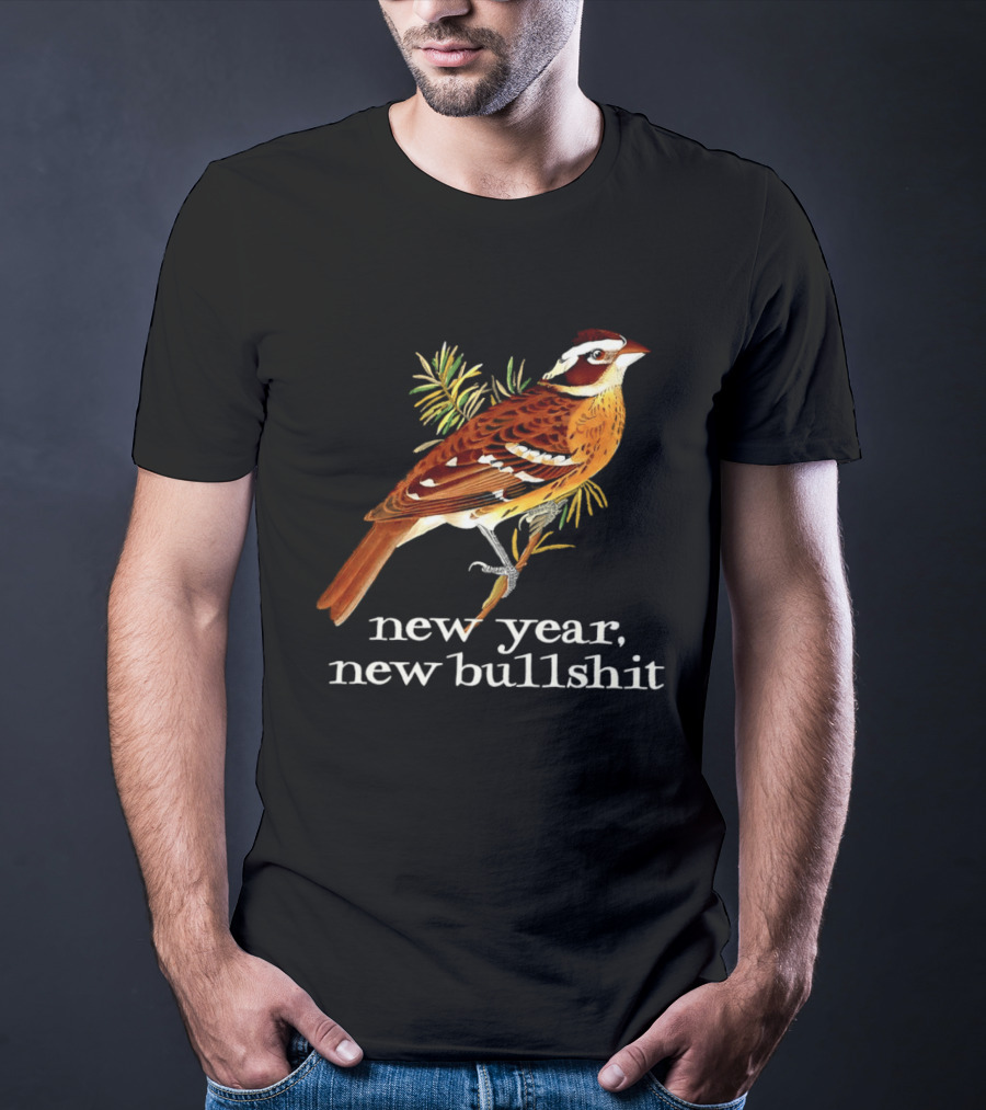 New Year New Bullshit Bird T-Shirt