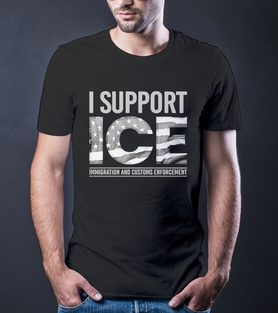 I Support ICE Immigration And Customs Enforcement American Flag T-Shirt