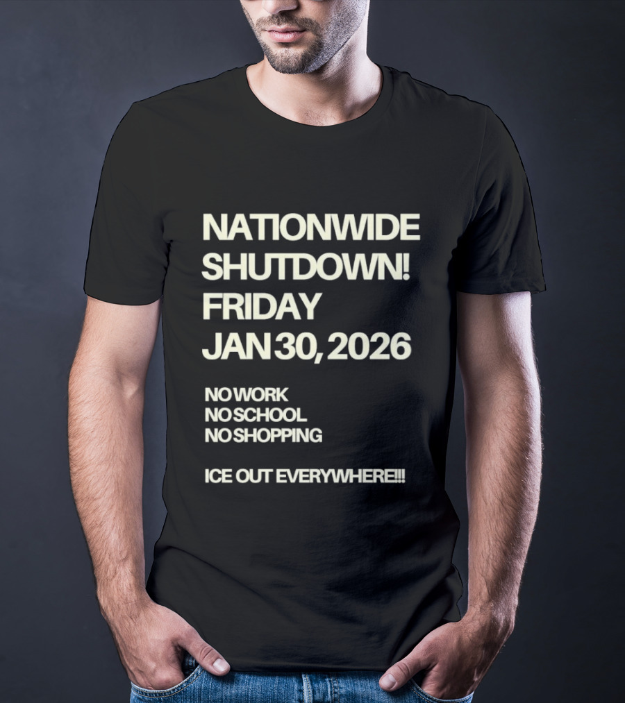 Nationwide Shutdown Friday January 30 2026 No Work No School No Shopping Ice Out Everywhere T-Shirt
