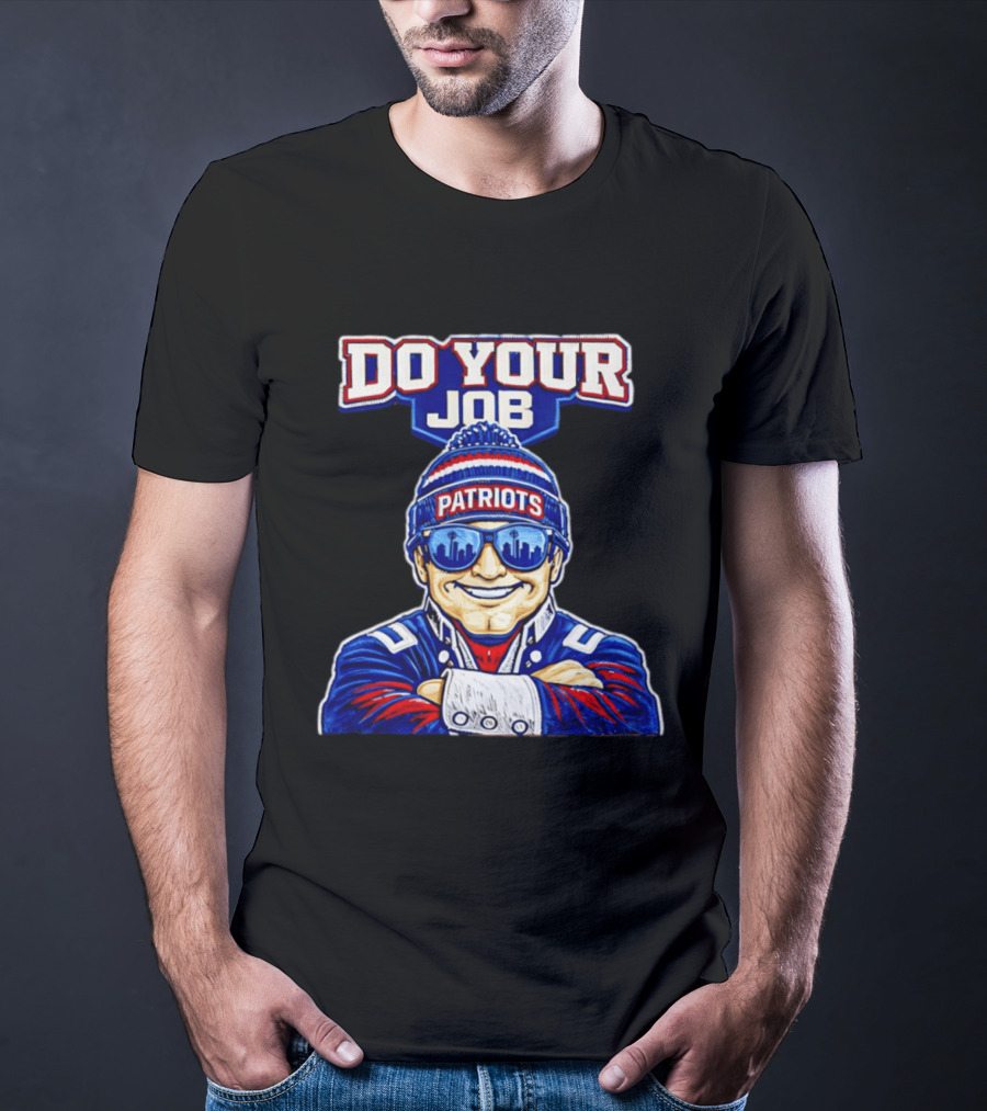 Patriots Do Your Job Beanie Fan T-Shirt