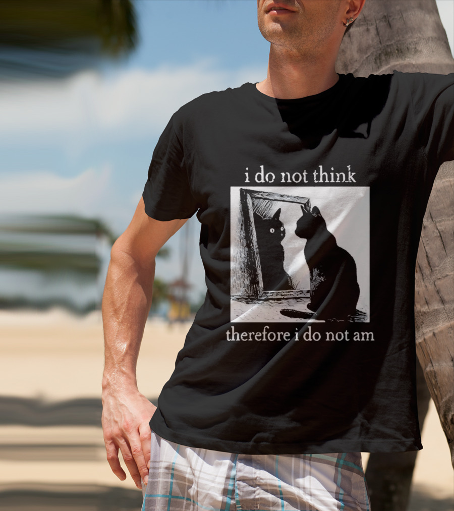 I Do Not Think Therefore I Do Not Am Cat Mirror Reflection T-Shirt