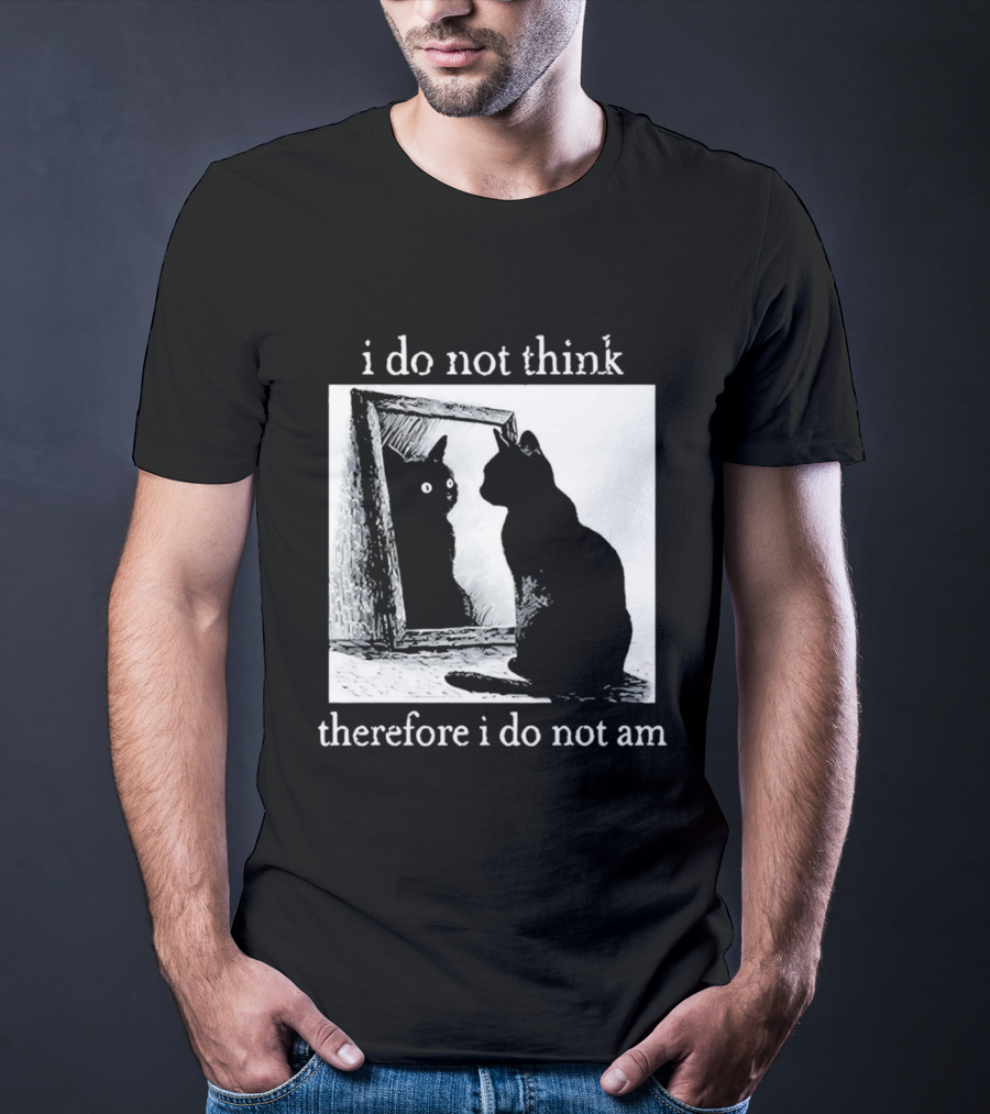 I Do Not Think Therefore I Do Not Am Cat Mirror Reflection T-Shirt