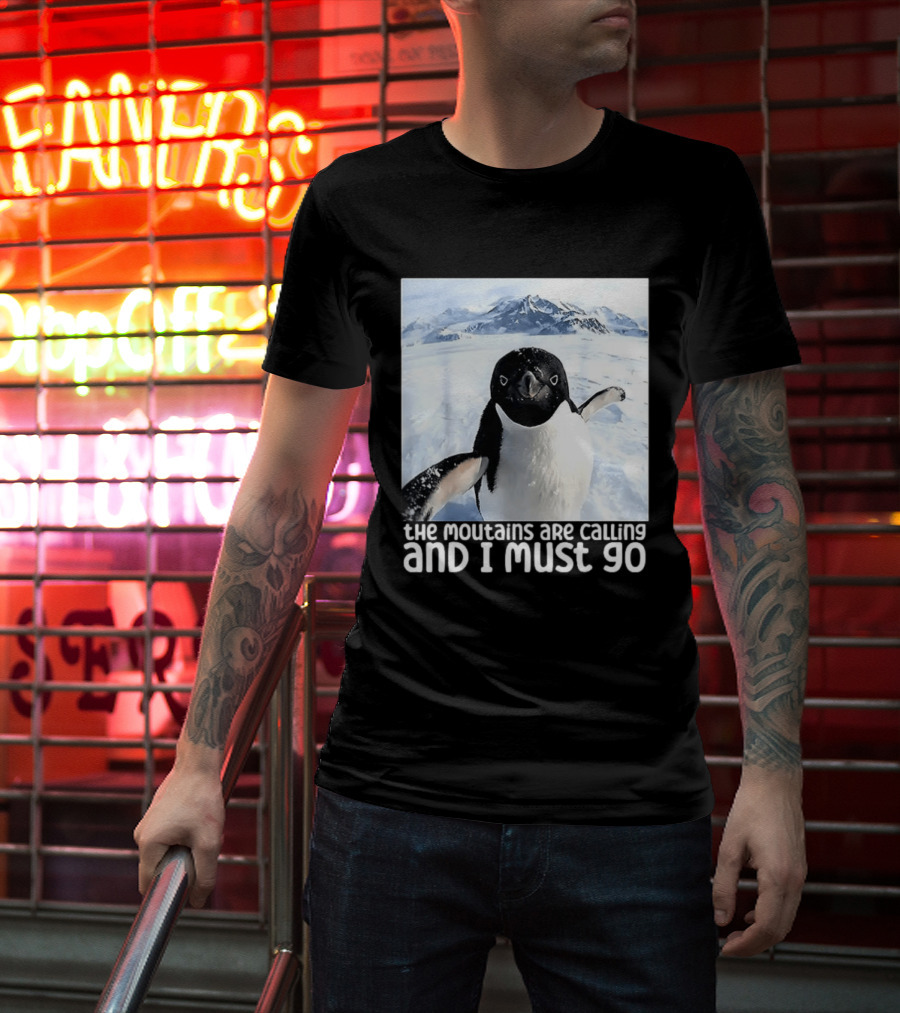 Nihilistic Penguin The Mountains Are Calling And I Must Go Meme T-Shirt