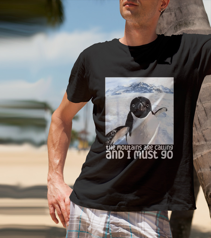 Nihilistic Penguin The Mountains Are Calling And I Must Go Meme T-Shirt