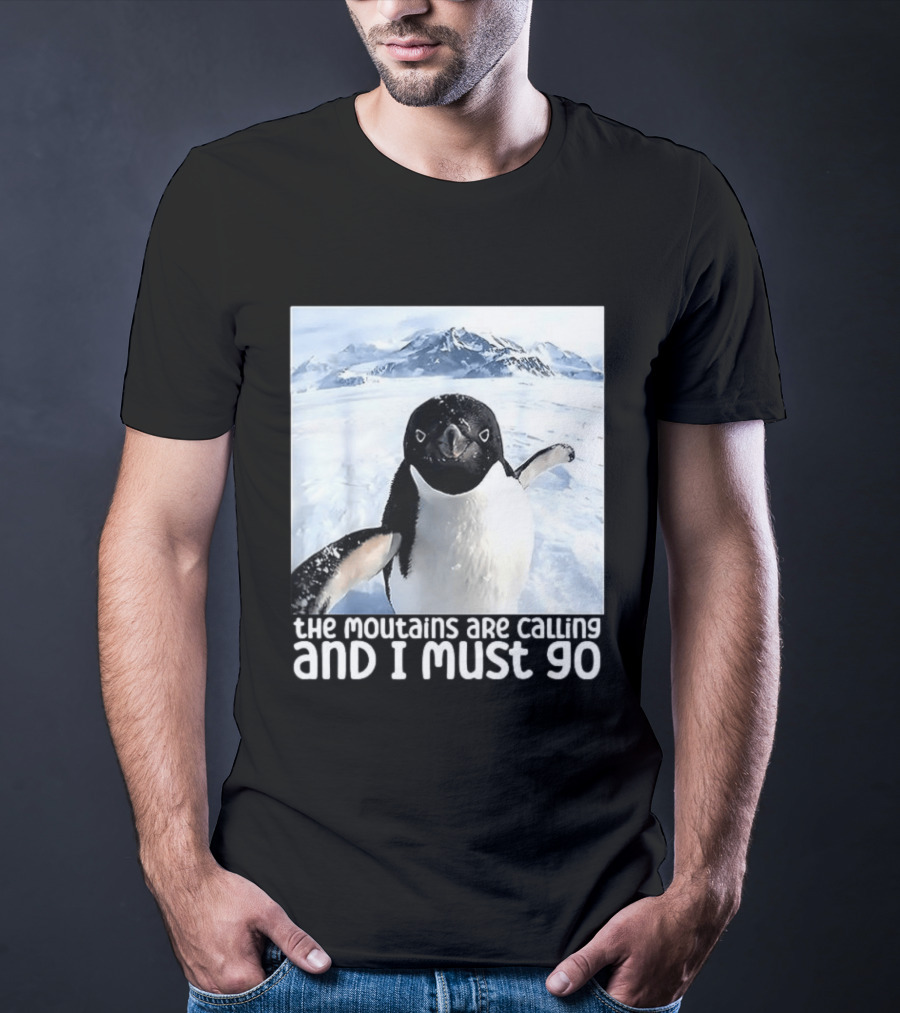 Nihilistic Penguin The Mountains Are Calling And I Must Go Meme T-Shirt