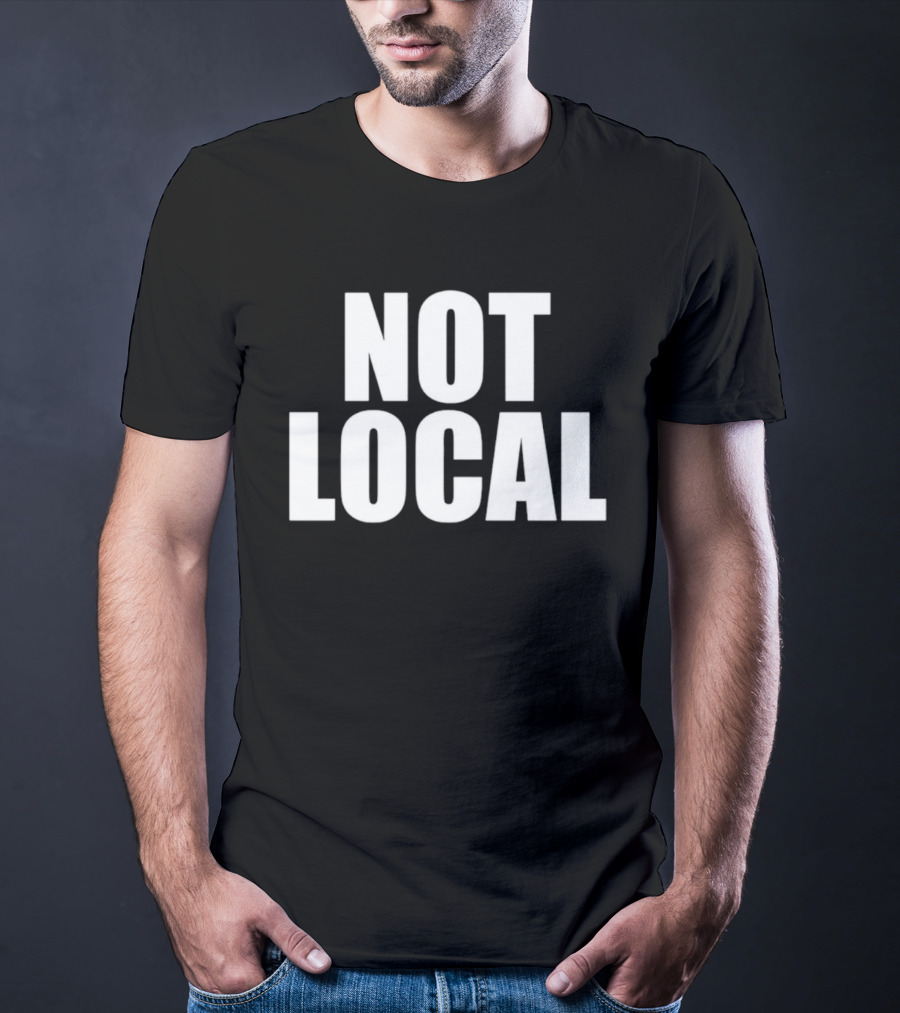 Not Local T-Shirt