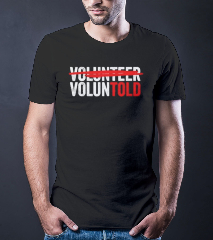 Volunteered Turned Voluntold Text Humor T-Shirt