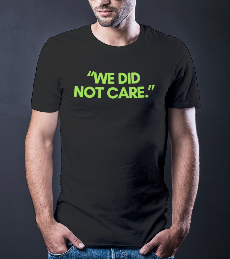 We Did Not Care New England Patriots Fan T-Shirt