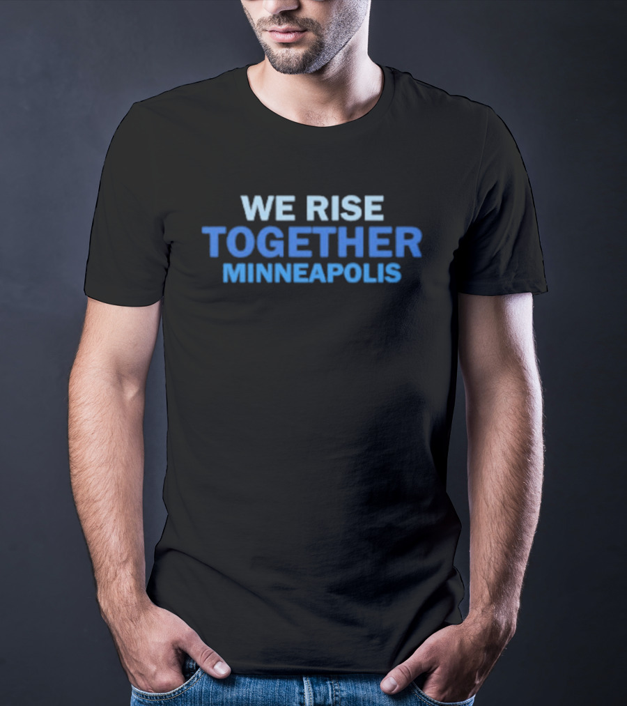 We Rise Together Minneapolis Unity Community Message T-Shirt