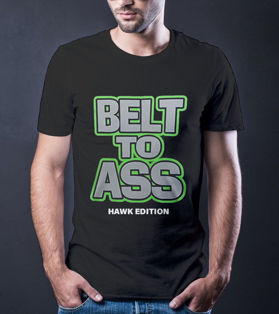 Belt To Ass Hawk Edition Seahawks T-Shirt