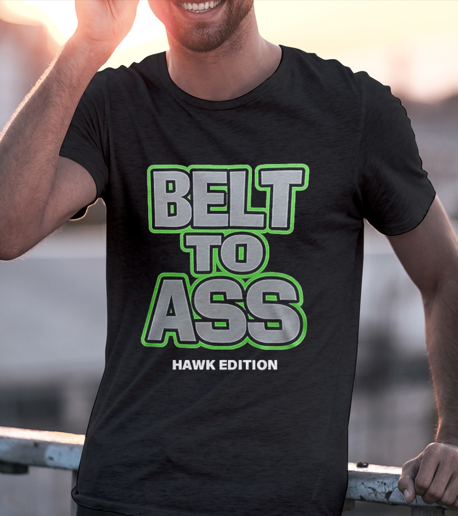 Belt To Ass Hawk Edition Seahawks T-Shirt