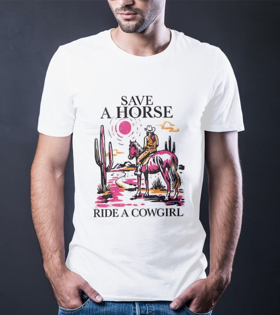 Save A Horse Ride A Cowgirl Western Desert Scene Cowboy Hat Cactus Sunset T-Shirt