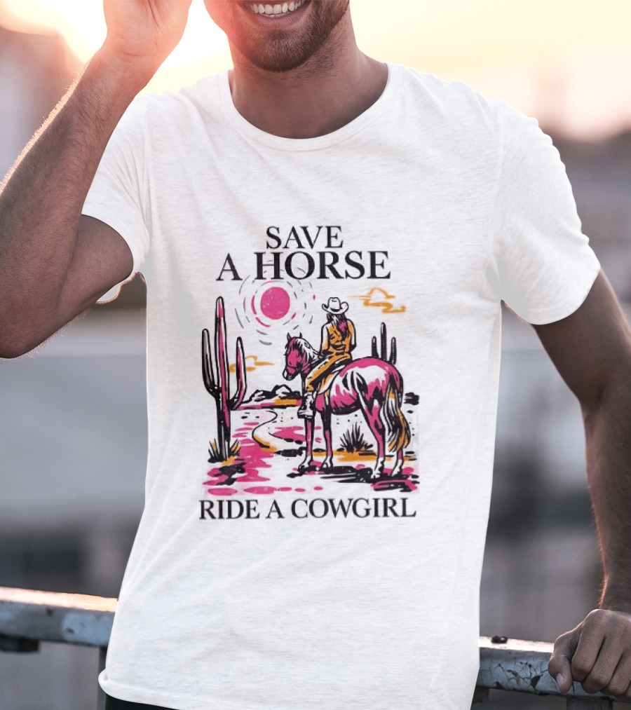 Save A Horse Ride A Cowgirl Western Desert Scene Cowboy Hat Cactus Sunset T-Shirt