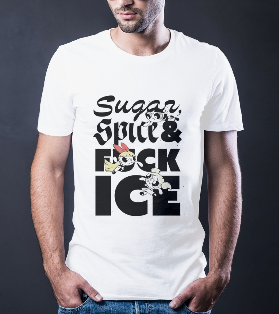 Sugar Spice & The Powerpuff Fuck ICE T-Shirt